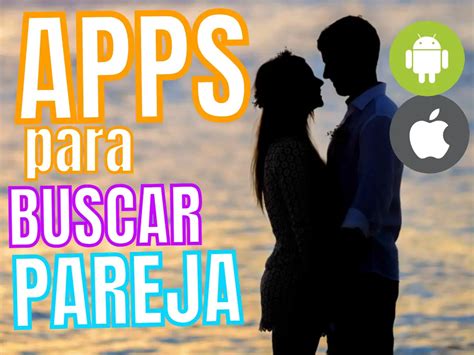 buscar pareja seria y estable|Las 11 mejores Apps para encontrar pareja